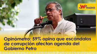 Opinómetro 59 opina que escándalos de corrupción afectan agenda del Gobierno Petro [upl. by Yeblehs]