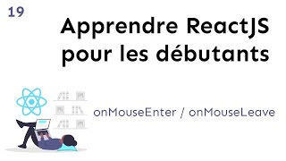 Apprendre ReactJS  onMouseEnter  onMouseLeave et classe dynamique [upl. by Souvaine317]