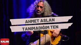 Ahmet Aslan  Tanımadığım Ten I Rüzgar ve Zaman © 2010 Kalan Müzik [upl. by Thomasina]