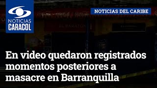 En video quedaron registrados momentos posteriores a masacre en Barranquilla [upl. by Gnort]