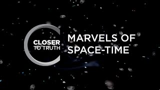 Marvels of SpaceTime  Episode 705  Closer To Truth [upl. by Muhcon869]