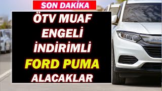 ÖTV MUAF ENGELLİ MUAFİYETLİ FORD PUMA ALACAKLARSON DAKİKA [upl. by Gavrila]