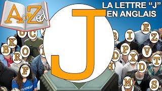 A to Zed  La Lettre quotJquot en Anglais [upl. by Linda]