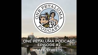 One Petaluma Podcast Episode 2 Safe Streets [upl. by Yemar961]