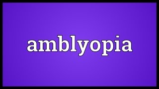 Amblyopia Meaning [upl. by Aerdnaz136]