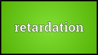 Retardation Meaning [upl. by Esined]