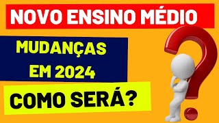 NOVO ENSINO MÉDIO 2024 VEM COM ALTERAÇÕES [upl. by Charmine]