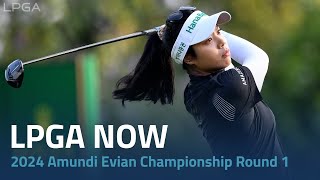 LPGA Now  2024 Amundi Evian Championship Round 1 [upl. by Nos]