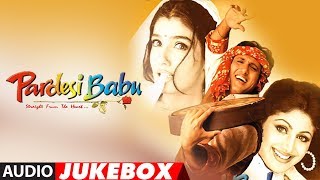 quotPardesi Babuquot Full Album Audio Jukebox  Anand Raj Anand  Govinda Shilpa Shetty Raveena Tandon [upl. by Llertram719]