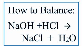 How to Balance NaOH  HCl  NaCl  H2O Sodium Hydroxide Plus Hydrochloric Acid [upl. by Studdard]