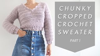 Chunky Cropped Crochet Sweater  Part 1 [upl. by Tada]