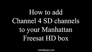 How to Add Channel 4 SD channel to a Manhattan SX Freesat HD box if 104 is C4HD and quotno signalquot [upl. by Margarete]