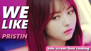 PRISTIN  WE LIKE  focus  solo screen time ranking [upl. by Roos]