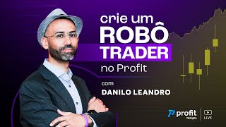 Como criar um ROBÔ TRADER no PROFIT do ABSOLUTO ZERO  Com Danilo Leandro [upl. by Semele]