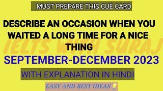 Describe an occasion when you waited a long time for a nice thing cue card September to December2023 [upl. by Ecnahc]