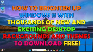 ➡️ How To Brighten Up Windows 11 and Download Thousands Of Backgrounds and Themes  FREE ⬅️ [upl. by Aitnic47]