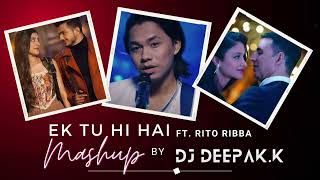 EK TU HI HAI  MASHUP RITO RIBBA  DJ DEEPAKK [upl. by Westberg264]