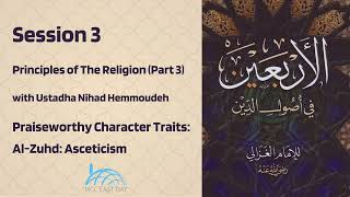 Praiseworthy Traits Asceticism  Principles of the Religion III  Ustadha Nihad  Session 3 [upl. by Rovit13]