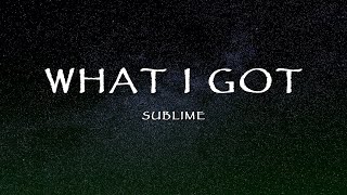 What I Got by Sublime  What I Got Lyrics [upl. by Gorski]