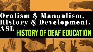 Oralism vs Manualism  History of Deaf Education  ASL Beginning  How Sign Language Began [upl. by End]