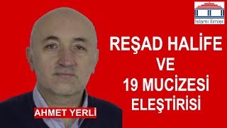 Reşad Halife ve 19 Mucizesi Eleştirisi  Ahmet YERLİ [upl. by Bbor648]