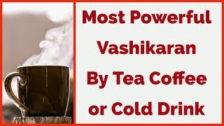 Most Powerful Vashikaran By Tea Coffee or Cold Drink [upl. by Liagiba]