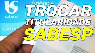 Como fazer troca de titularidade Sabesp  Passo a passo da mudança de titularidade Sabesp [upl. by Lehcem]