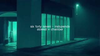 six forty seven by instupendo but you’re in a chamber slowed [upl. by Laeno98]