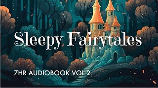 7 HRS of Uninterrupted Storytelling Sleepy Fairytales Audiobook Vol 2  Sleep All Night Long [upl. by Mahda]