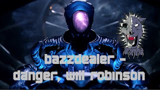 bazzdealer  danger will robinson [upl. by Hermie]