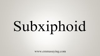 How To Say Subxiphoid [upl. by Draper500]