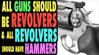 All Guns Should Be Revolvers All Revolvers Should Have Hammers [upl. by Koziarz]