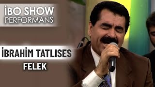 Felek  İbrahim Tatlıses  İbo Show Performans [upl. by Dunham]