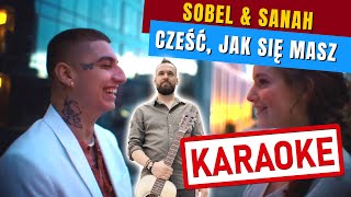 Cześć jak się masz Sobel amp Sanah  Karaoke  TEKST [upl. by Roskes968]