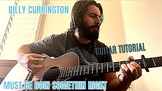 BILLY CURRINGTON MUST BE DOIN SOMETHIN RIGHT GUITAR TUTORIALCHORDSLESSON [upl. by Haukom795]