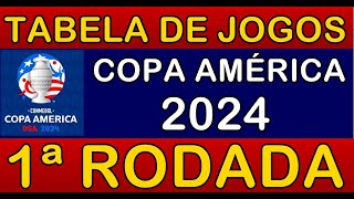 TABELA DE JOGOS DA COPA AMÃ‰RICA 2024  1Âª RODADA  JOGOS DA PRIMEIRA RODADA DA COPA AMÃ‰RICA 2024 [upl. by Gusella509]