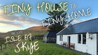 Tiny House to Tiny Home  Moving Into A Century Old Cottage on the Isle of Skye Scotland  Ep3 [upl. by Bordy]