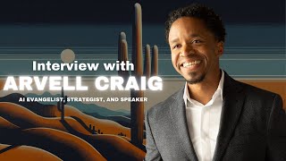 Interview with AI Evangelist and Strategist Arvell Craig [upl. by Ardnalak367]