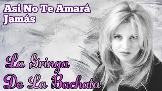 La Gringa de La Bachata Así No Te Amará Jamás [upl. by Ching]