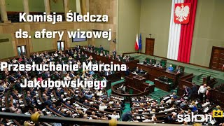 Komisja Śledcza ds afery wizowej przesłuchanie Marcina Jakubowskiego [upl. by Cobb]