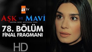 Aşk ve Mavi 78 Bölüm Final Fragmanı [upl. by Acassej]