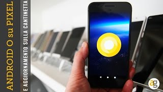 ANDROID O su Google PIXEL e CANTINETTA marzo 2017 [upl. by Reivazx311]