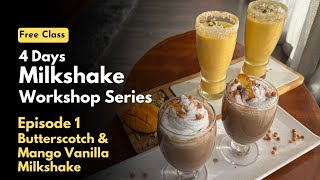 Butterscotch and Mango Vanilla Milkshake Recipe  Variety of Milkshakes Free Online Workshop Ep 1 [upl. by Livvi]