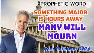 Kent Christmas 2024 PROPHETIC WORD SOMETHING MAJOR IS HOURS AWAY MANY WILL MOURN Prophecy [upl. by Nosae]