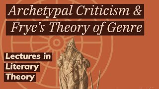 Archetype Criticism and Northrop Fryes Theory of Genres Lecture in Literary Theory [upl. by Alad]