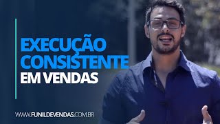 Execução consistente 3º Fator do Sucesso em Vendas [upl. by Rutra]