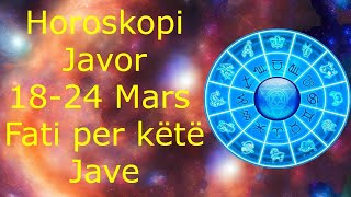 Horoskopi Javor 18  24 Mars Fati per këtë Jave 🍀🙏🏻❤️ 2024 [upl. by Par237]