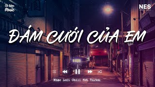 Đám Cưới Của Em Lofi  Đám Cưới Em Người Ta Lên Hát Hò Lofi  Nhạc Lofi Chill Buồn Hot Tiktok 2023 [upl. by Troc]