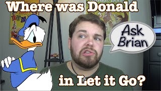 Why Wasnt Donald in Let it Go  Ask Brian [upl. by Nauht]