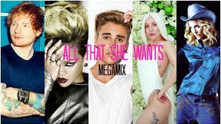 All That She Wants Megamix  Ace of Base Ed Sheeran J Bieber Gaga Rihanna and more [upl. by Alexio]